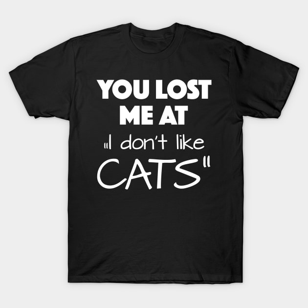 You lost me at "I don't like cats" T-Shirt by KiaraBlack